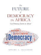 The Future of Democracy in Africa: Can Democracy Survive in Africa?