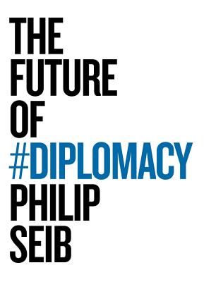 The Future of Diplomacy - Seib, Philip