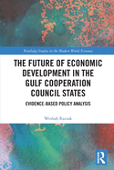 The Future of Economic Development in the Gulf Cooperation Council States: Evidence-Based Policy Analysis