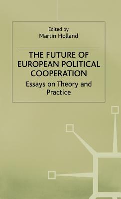 The Future of European Political Cooperation: Essays on Theory and Practice - Holland, Martin (Editor)