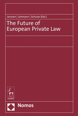 The Future of European Private Law - Janssen, Andr (Editor), and Lehmann, Matthias (Editor), and Schulze, Reiner (Editor)