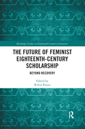 The Future of Feminist Eighteenth-Century Scholarship: Beyond Recovery