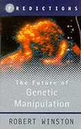 The Future of Genetic Manipulation - Winston, Robert M L