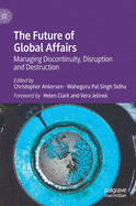 The Future of Global Affairs: Managing Discontinuity, Disruption and Destruction