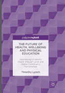 The Future of Health, Wellbeing and Physical Education: Optimising Children's Health Through Local and Global Community Partnerships