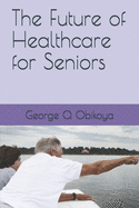 The Future of Healthcare for Seniors