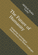 The Future of Humanity: Navigating Technological Advancements and Global Challenges