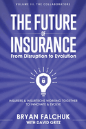 The Future of Insurance: From Disruption to Evolution: Volume III. The Collaborators
