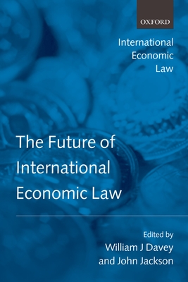 The Future of International Economic Law - Jackson, John (Editor), and Davey, William J (Editor)