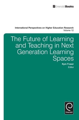 The Future of Learning and Teaching in Next Generation Learning Spaces - Fraser, Kym (Editor)