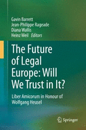 The Future of Legal Europe: Will We Trust in It?: Liber Amicorum in Honour of Wolfgang Heusel