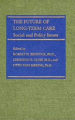 The Future of Long-Term Care: Social and Policy Issues - Binstock, Robert H (Editor), and Cluff, Leighton E, Dr. (Editor), and Von Mering, Otto (Editor)