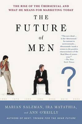 The Future of Men - Salzman, Marian, and O'Reilly, Ann, and Matathia, Ira