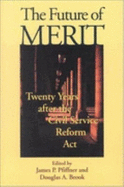 The Future of Merit: Twenty Years After the Civil Service Reform ACT - Pfiffner, James P, Professor, Ph.D. (Editor), and Brook, Douglas A, Professor (Editor)