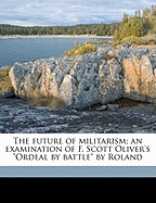 The Future of Militarism; An Examination of F. Scott Oliver's "ordeal by Battle" by Roland