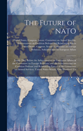 The Future of NATO: Jointly [sic] Before the Subcommittee on European Affairs of the Committee on Foreign Relations and the Subcommittee on Coalition Defense and Reinforcing Forces of the Committee on Armed Services, United States Senate, One Hundred Thi