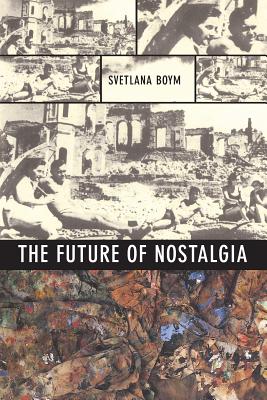 The Future of Nostalgia - Boym, Svetlana