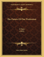 The Future of Our Profession: A Paper (1883)