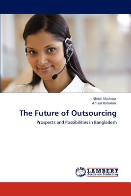 The Future of Outsourcing - Shahriar, Shibli, and Rahman, Anisur, Professor