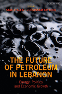 The Future of Petroleum in Lebanon: Energy, Politics and Economic Growth