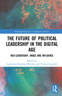 The Future of Political Leadership in the Digital Age: Neo-Leadership, Image and Influence