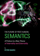 The Future of Post-Human Semantics: A Preface to a New Theory of Internality and Externality