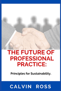 The Future Of Professional Practice: Principles for Sustainability.