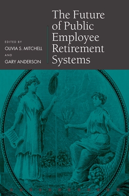 The Future of Public Employee Retirement Systems - Mitchell, Olivia S (Editor), and Anderson, Gary