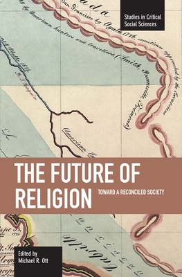 The Future of Religion: Toward a Reconciled Society - Ott, Michael R (Editor)