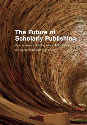 The Future of Scholarly Publishing: Open Access and the Economics of Digitisation - Weingart, Peter (Editor), and Taubert, Niels (Editor)