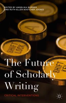 The Future of Scholarly Writing: Critical Interventions - Bammer, Angelika (Editor), and Boetcher Joeres, Ruth-Ellen (Editor)