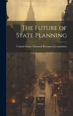 The Future of State Planning - United States National Resources Com (Creator)