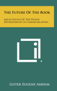The Future of the Book: Implications of the Newer Developments in Communication