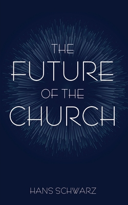 The Future of the Church - Schwarz, Hans