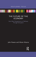 The Future of the Economy: East-West Perspectives on Pathways Through Disruption