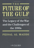 The Future of the Gulf: The Legacy of the War and the Challenges of the 1990s - Al Mazidi, Feisal