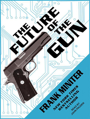 The Future of the Gun - Miniter, Frank, and Pruden, John (Narrator)