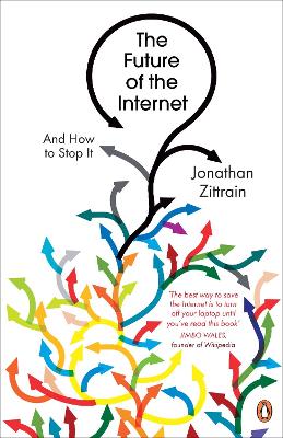 The Future of the Internet: And How to Stop It - Zittrain, Jonathan