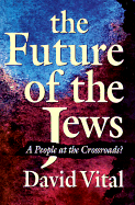The Future of the Jews - Vital, David