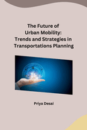 The Future of Urban Mobility: Trends and Strategies in Transportations Planning