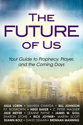 The Future of Us: Your Guide to Prophecy, Prayer, and the Coming Days - Loren, Julia