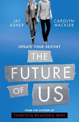 The Future of Us - Asher, Jay, and Mackler, Carolyn