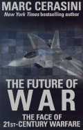 The Future of War: The Face of 21st- Century Warfare: The Face of 21st- Century Warfare