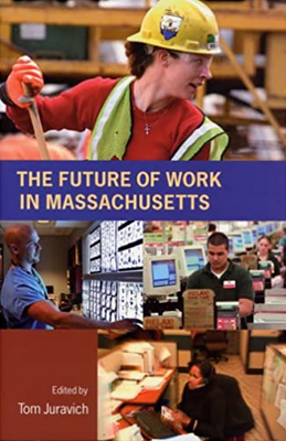 The Future of Work in Massachusetts - Juravich, Thomas (Editor)