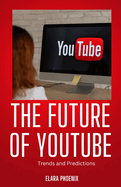 The Future of YouTube: Trends and Predictions