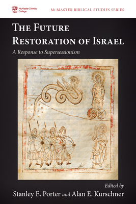 The Future Restoration of Israel - Porter, Stanley E (Editor), and Kurschner, Alan E (Editor)