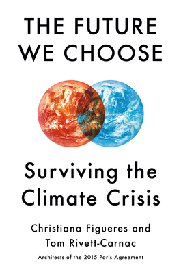 The Future We Choose: Surviving the Climate Crisis - Figueres, Christiana, and Rivett-Carnac, Tom