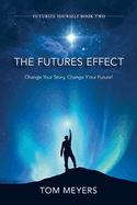 The Futures Efffect: Change Your Story, Change Y'our Future!