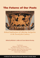 The Futures of Our Pasts: Ethical Implications of Collecting Antiquities in the Twenty-First Century