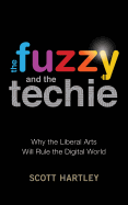 The Fuzzy and the Techie: Why the Liberal Arts Will Rule the Digital World